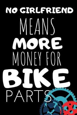 Book cover for No Girlfriend Means More Money For Bike Parts