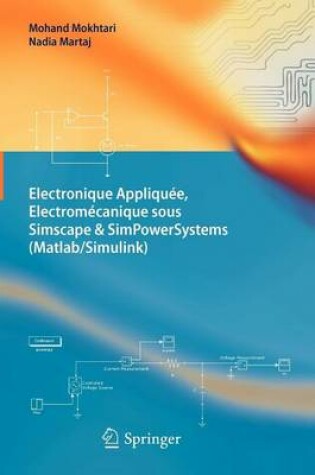 Cover of Electronique Appliquee, Electromecanique Sous Simscape & Simpowersystems (MATLAB/Simulink)