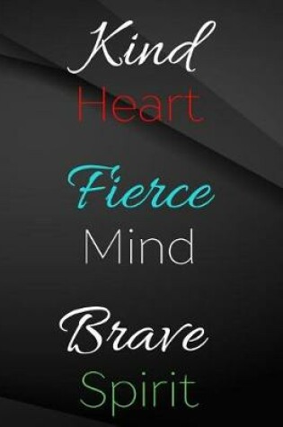 Cover of Kind Heart. Fierce Mind. Brave Spirit.