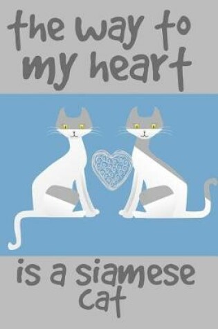 Cover of The Way to My Heart Is a Siamese Cat