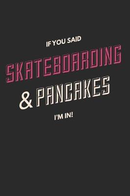 Book cover for If You Said Skateboarding & Pancakes I'm In