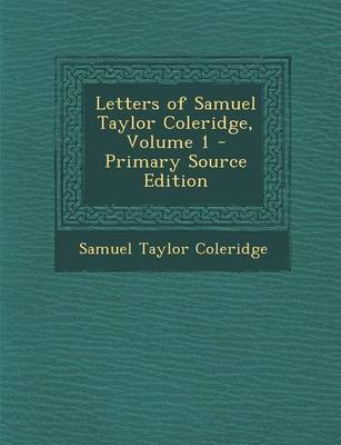 Book cover for Letters of Samuel Taylor Coleridge, Volume 1 - Primary Source Edition