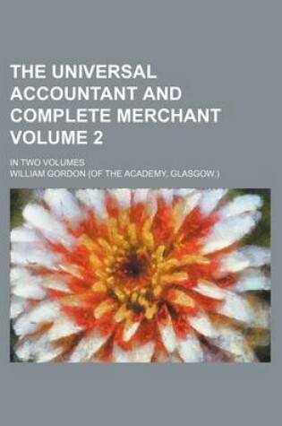 Cover of The Universal Accountant and Complete Merchant Volume 2; In Two Volumes