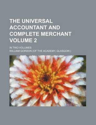 Book cover for The Universal Accountant and Complete Merchant Volume 2; In Two Volumes