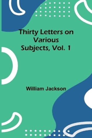 Cover of Thirty Letters on Various Subjects, Vol. 1