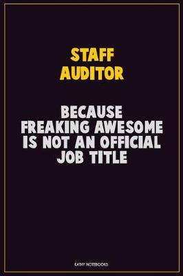 Book cover for Staff Auditor, Because Freaking Awesome Is Not An Official Job Title