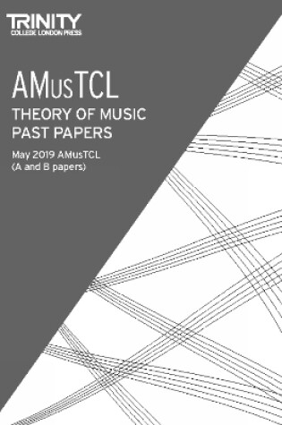 Cover of Trinity College London Theory of Music Past Papers May 2019: AMusTCL