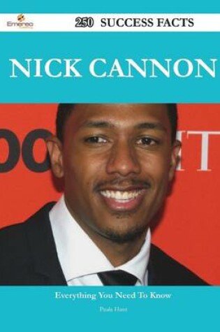Cover of Nick Cannon 250 Success Facts - Everything You Need to Know about Nick Cannon