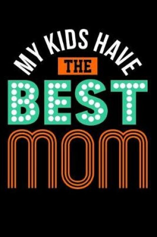 Cover of My Kids Have the Best Mom