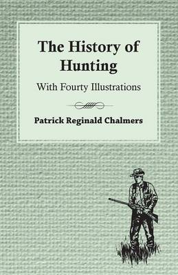 Book cover for The History of Hunting - With Fourty Illustrations