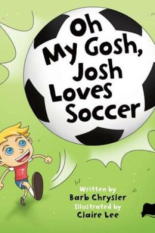 Cover of Oh My Gosh, Josh Loves Soccer