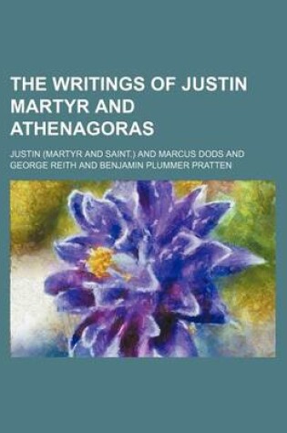 Cover of The Writings of Justin Martyr and Athenagoras