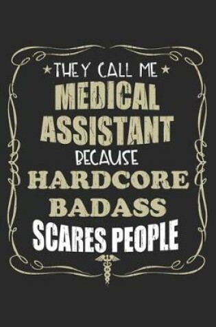 Cover of They Call Me Medical Assistant Because Hardcore Badass Scares People