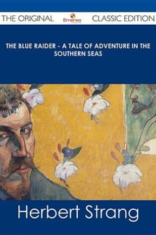 Cover of The Blue Raider - A Tale of Adventure in the Southern Seas - The Original Classic Edition