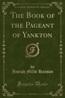 Book cover for The Book of the Pageant of Yankton (Classic Reprint)