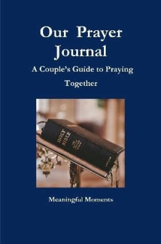 Cover of Our  Prayer Journal  A Couple's Guide to Praying Together