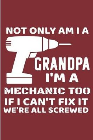 Cover of Not Only Am I a Grandpa I'm A Mechanic Too If I Can't Fix It We're All Screwed