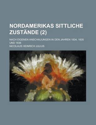 Book cover for Nordamerikas Sittliche Zustande; Nach Eigenen Anschauungen in Den Jahren 1834, 1835 Und 1836 (2 )