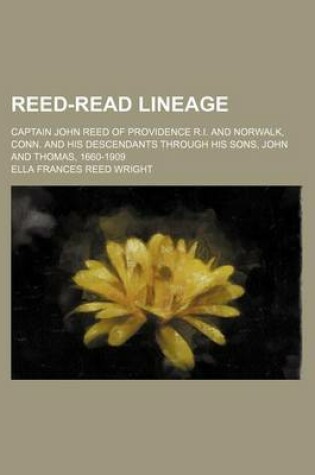 Cover of Reed-Read Lineage; Captain John Reed of Providence R.I. and Norwalk, Conn. and His Descendants Through His Sons, John and Thomas, 1660-1909