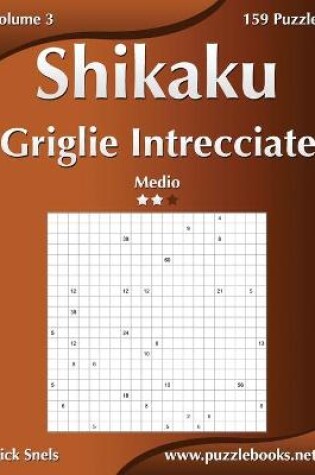 Cover of Shikaku Griglie Intrecciate - Medio - Volume 3 - 159 Puzzle