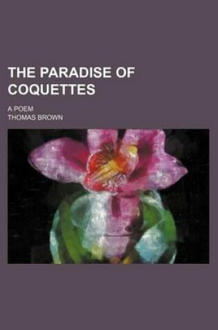 Cover of The Paradise of Coquettes; A Poem