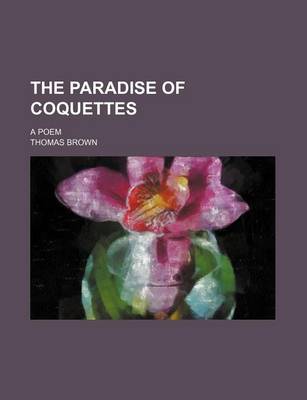 Book cover for The Paradise of Coquettes; A Poem