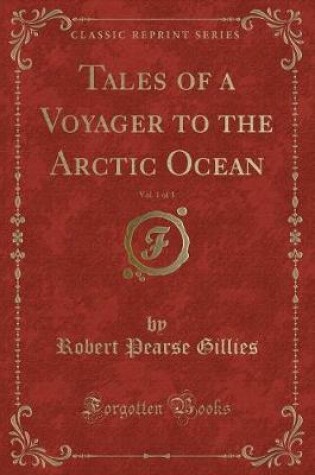 Cover of Tales of a Voyager to the Arctic Ocean, Vol. 1 of 3 (Classic Reprint)