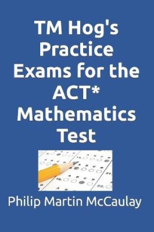 Cover of TM Hog's Practice Exams for the ACT* Mathematics Test