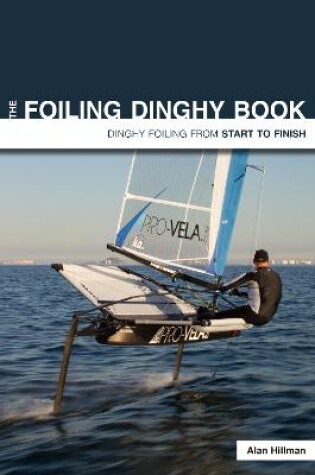 Cover of The Foiling Dinghy Book - Dinghy Foiling from Start to Finish
