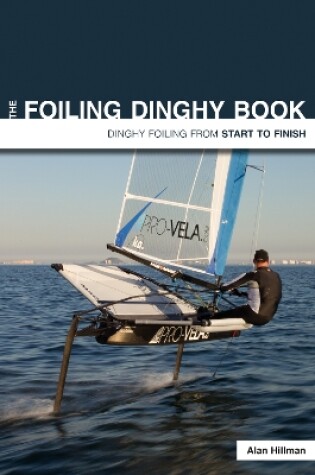 Cover of The Foiling Dinghy Book - Dinghy Foiling from Start to Finish