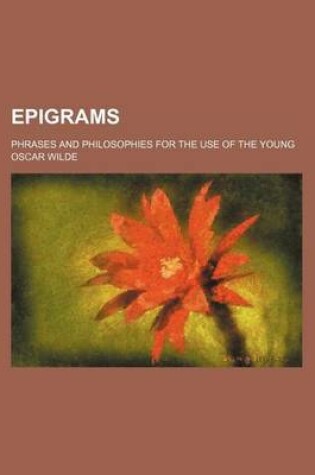 Cover of Epigrams; Phrases and Philosophies for the Use of the Young