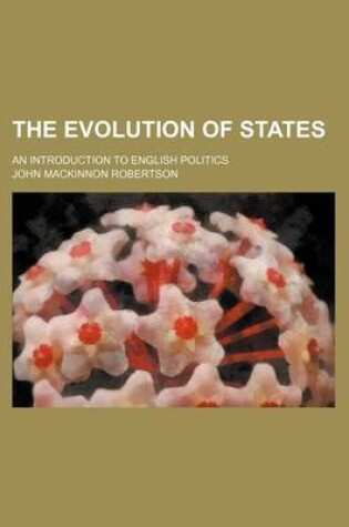 Cover of The Evolution of States; An Introduction to English Politics