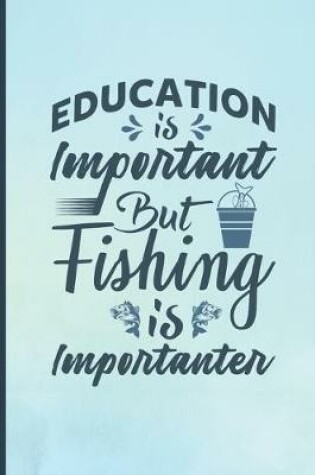 Cover of Education Is Important But Fishing Is Importanter