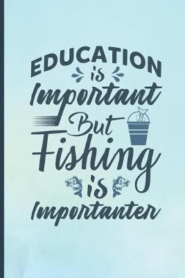 Book cover for Education Is Important But Fishing Is Importanter