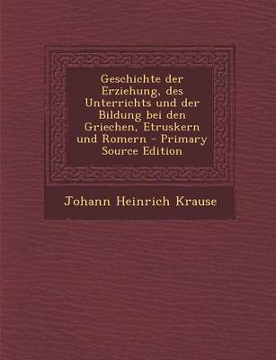Book cover for Geschichte Der Erziehung, Des Unterrichts Und Der Bildung Bei Den Griechen, Etruskern Und Romern