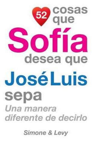 Cover of 52 Cosas Que Sofía Desea Que José Luis Sepa
