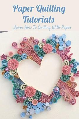 Book cover for Paper Quilling Tutorials