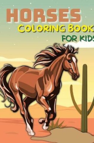 Cover of Horses Coloring Book for Kids Ages 4-8, 8-12