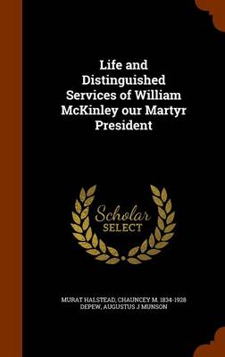 Book cover for Life and Distinguished Services of William McKinley Our Martyr President