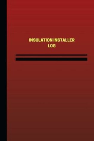 Cover of Insulation Installer Log (Logbook, Journal - 124 pages, 6 x 9 inches)