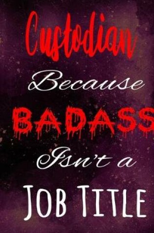 Cover of Custodian Because Badass Isn't a Job Title