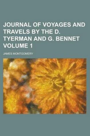Cover of Journal of Voyages and Travels by the D. Tyerman and G. Bennet Volume 1