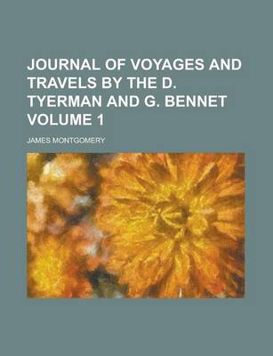 Book cover for Journal of Voyages and Travels by the D. Tyerman and G. Bennet Volume 1
