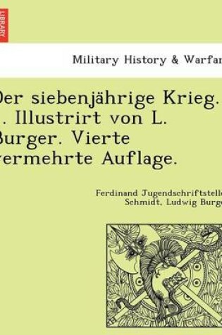 Cover of Der siebenjährige Krieg. ... Illustrirt von L. Burger. Vierte vermehrte Auflage.