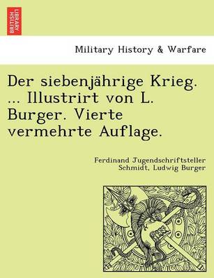 Book cover for Der siebenjährige Krieg. ... Illustrirt von L. Burger. Vierte vermehrte Auflage.