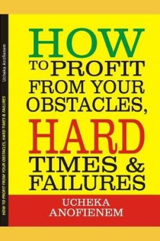 Cover of How to Profit from Your Obstacles, Hard Times and Failures