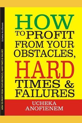 Book cover for How to Profit from Your Obstacles, Hard Times and Failures