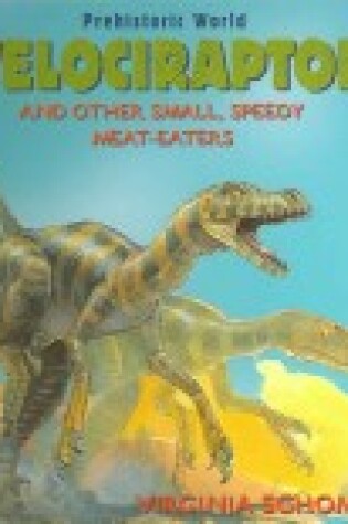 Cover of Velociraptor and Other Small, Speedy, Meat-Eaters