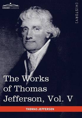 Book cover for The Works of Thomas Jefferson, Vol. V (in 12 Volumes)