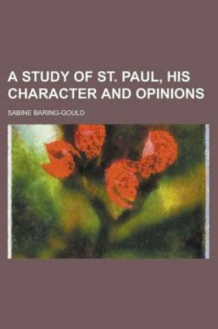 Cover of A Study of St. Paul, His Character and Opinions